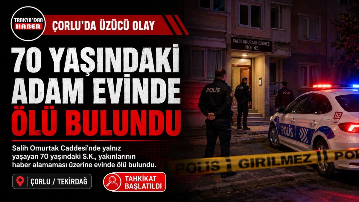Çorlu’da 70 Yaşındaki Adam Evinde Ölü Bulundu