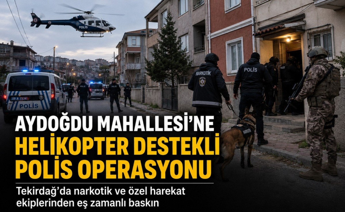 Aydoğdu Mahallesi’nde Helikopter Destekli Narkotik Operasyonu