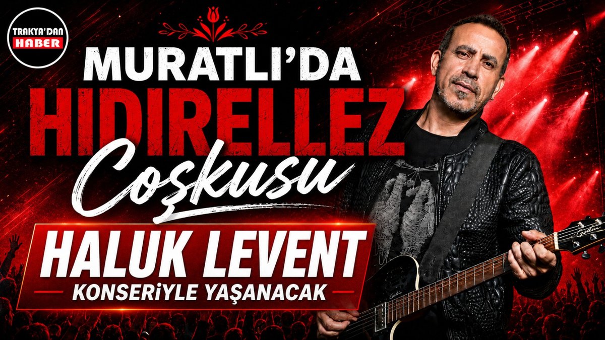 Muratlı’da Hıdırellez Coşkusu Haluk Levent Konseriyle Taçlanacak